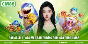 Ban ca jili cac meo san thuong dinh cao cung cm88