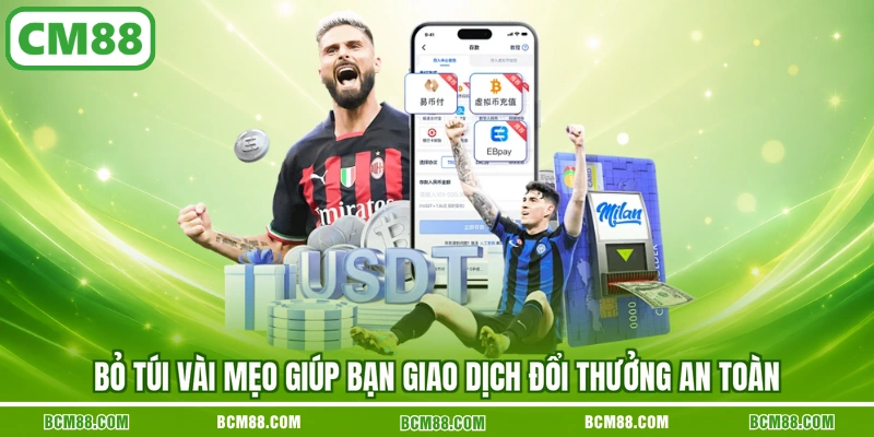 Bỏ túi vài mẹo giúp bạn giao dịch đổi thưởng an toàn Bỏ túi vài mẹo giúp bạn giao dịch đổi thưởng an toàn