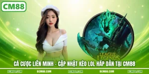 Ca cuoc lien minh cap nhat keo lol hap dan tai cm88