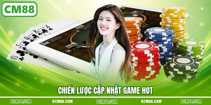 Chiến lược cập nhật game hot Chiến lược cập nhật game hot