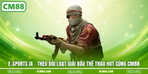 E sports ia theo doi loat giai dau the thao hot cung cm88