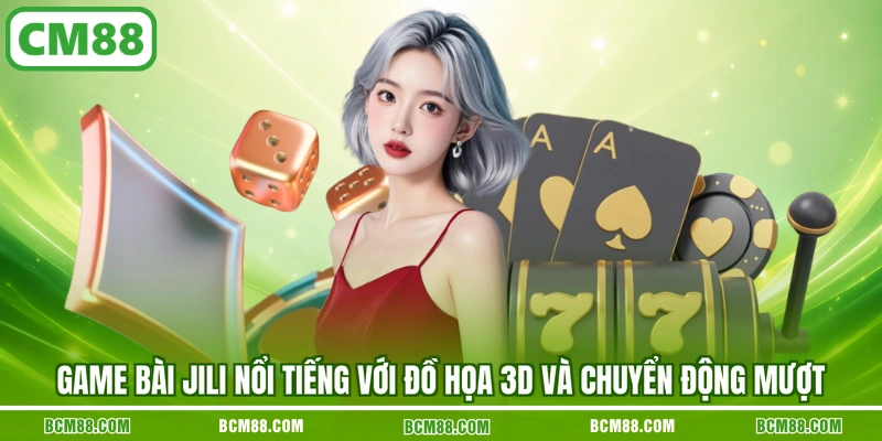 Game bài JiLi nổi tiếng với đồ họa 3D và chuyển động mượt Game bài JiLi nổi tiếng với đồ họa 3D và chuyển động mượt