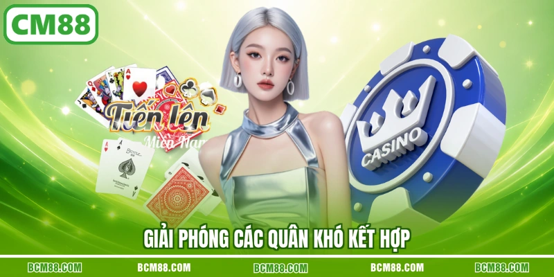 Giải phóng các quân khó kết hợp Giải phóng các quân khó kết hợp