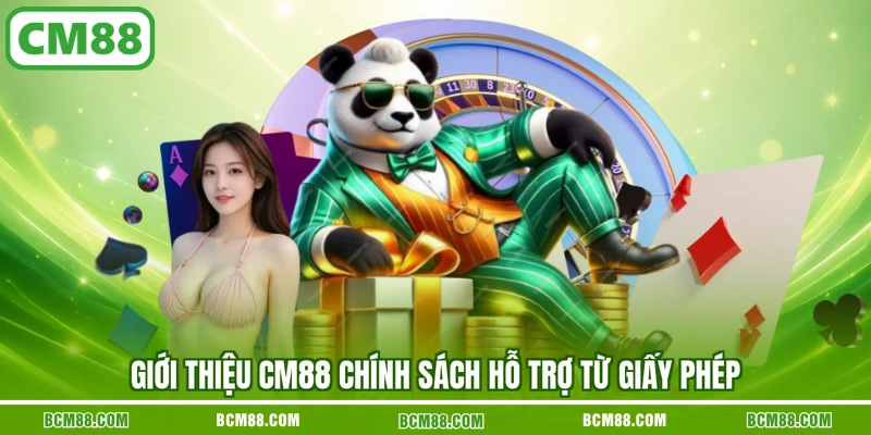 Giới thiệu CM88 chính sách hỗ trợ từ giấy phép Giới thiệu CM88 chính sách hỗ trợ từ giấy phép