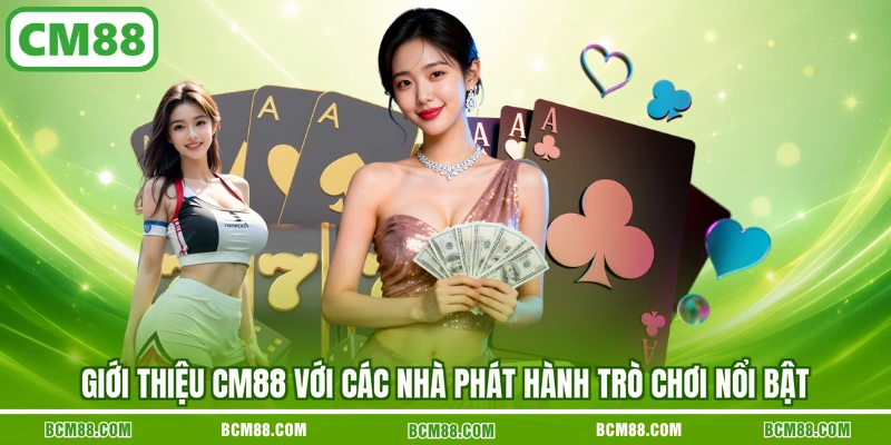 Giới thiệu CM88 với các nhà phát hành trò chơi nổi bật Giới thiệu CM88 với các nhà phát hành trò chơi nổi bật