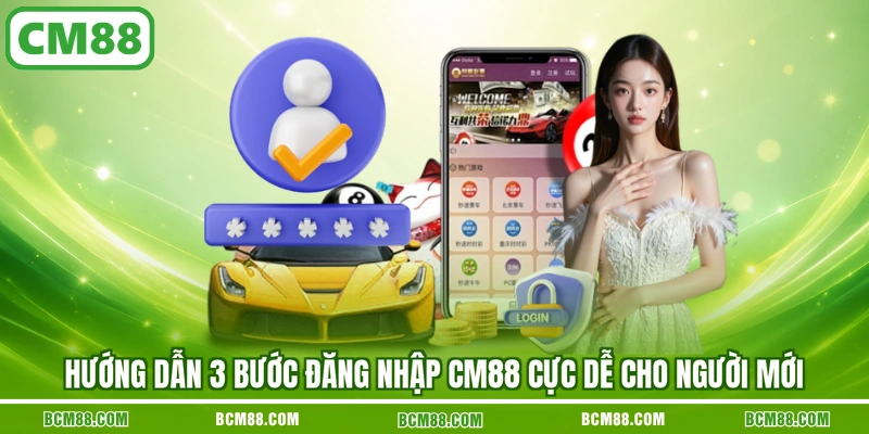 Hướng dẫn 3 bước đăng nhập CM88 cực dễ cho người mới Hướng dẫn 3 bước đăng nhập CM88 cực dễ cho người mới