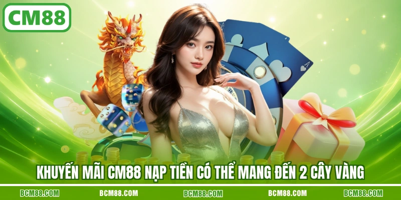 Khuyến mãi CM88 nạp tiền có thể mang đến 2 cây vàng Khuyến mãi CM88 nạp tiền có thể mang đến 2 cây vàng
