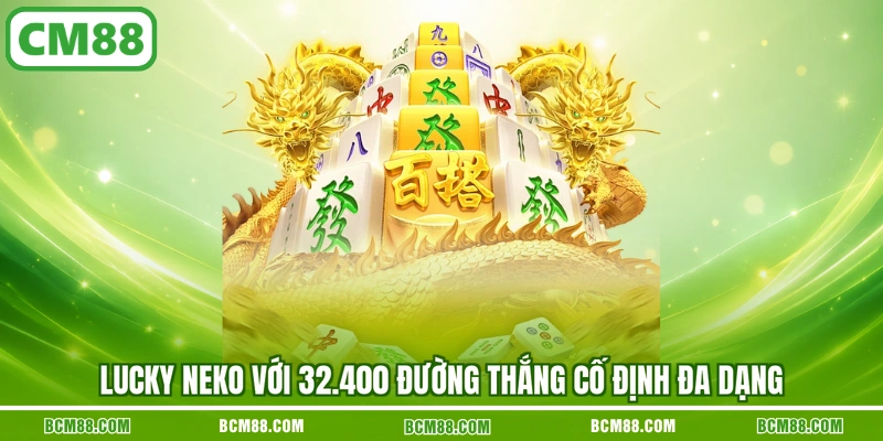 Lucky Neko với 32.400 đường thắng cố định đa dạng Lucky Neko với 32.400 đường thắng cố định đa dạng
