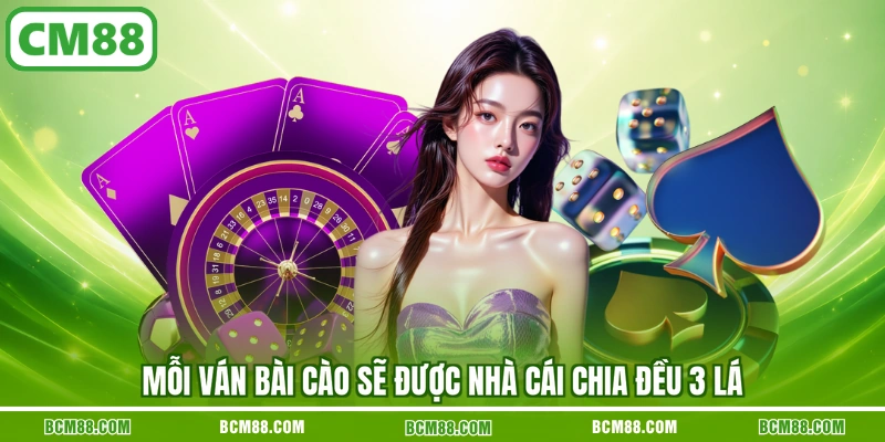 Mỗi ván Bài Cào sẽ được nhà cái chia đều 3 lá Mỗi ván Bài Cào sẽ được nhà cái chia đều 3 lá