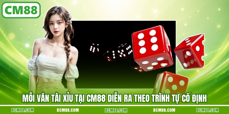 Mỗi ván Tài xỉu tại CM88 diễn ra theo trình tự cố định Mỗi ván Tài xỉu tại CM88 diễn ra theo trình tự cố định