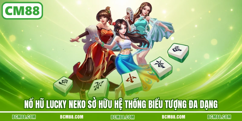 Nổ hũ Lucky Neko sở hữu hệ thống biểu tượng đa dạng Nổ hũ Lucky Neko sở hữu hệ thống biểu tượng đa dạng