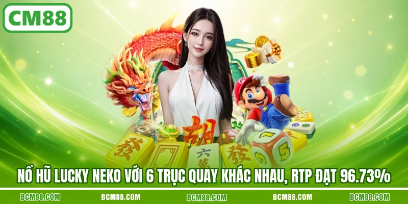 Nổ hũ Lucky Neko với 6 trục quay khác nhau, RTP đạt 96.73% Nổ hũ Lucky Neko với 6 trục quay khác nhau, RTP đạt 96.73%