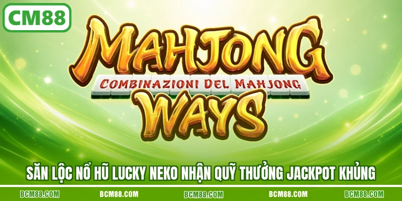 San loc no hu lucky neko nhan quy thuong jackpot khung