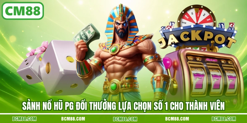 Sanh no hu pg doi thuong lua chon so 1 cho thanh vien