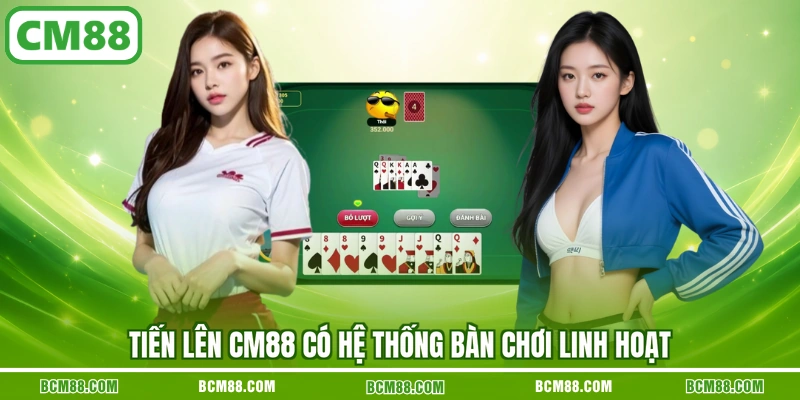 Tiến Lên CM88 có hệ thống bàn chơi linh hoạt Tiến Lên CM88 có hệ thống bàn chơi linh hoạt