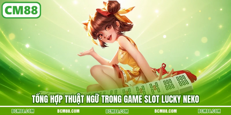 Tổng hợp thuật ngữ trong game slot Lucky Neko Tổng hợp thuật ngữ trong game slot Lucky Neko