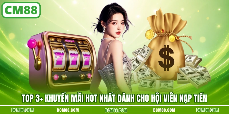 Top 3+ khuyến mãi hot nhất dành cho hội viên nạp tiền Top 3+ khuyến mãi hot nhất dành cho hội viên nạp tiền