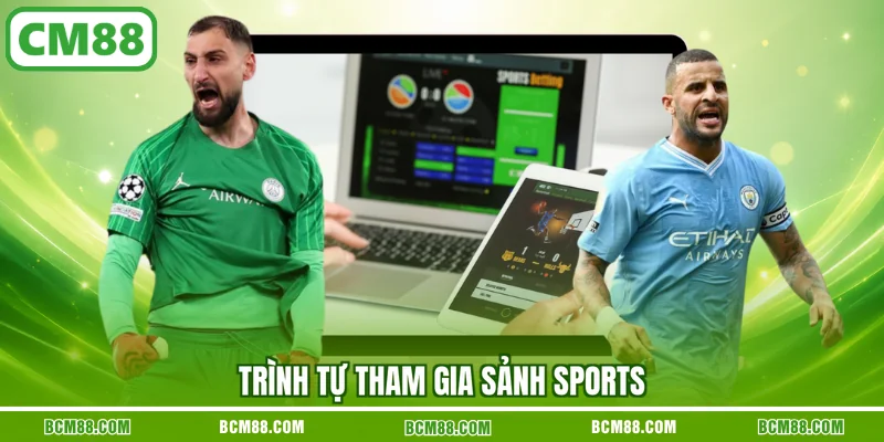 Trình tự tham gia sảnh Sports Trình tự tham gia sảnh Sports